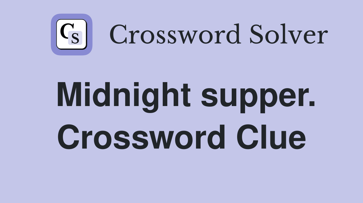 Midnight supper. Crossword Clue