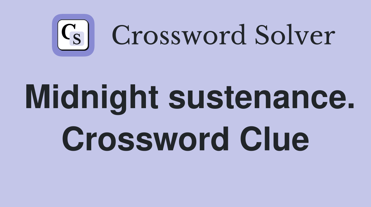 Midnight sustenance. Crossword Clue