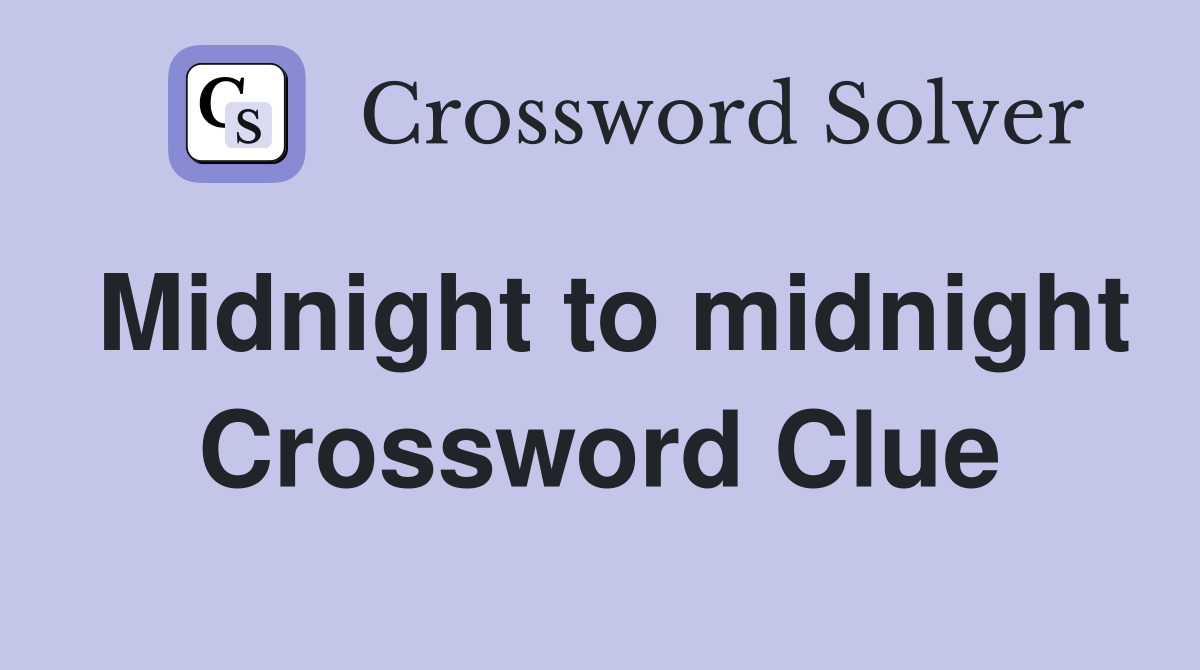 Midnight to midnight Crossword Clue
