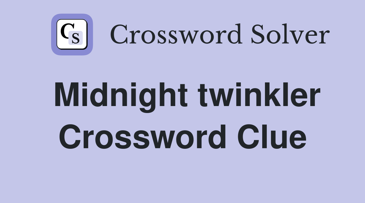 Midnight twinkler Crossword Clue