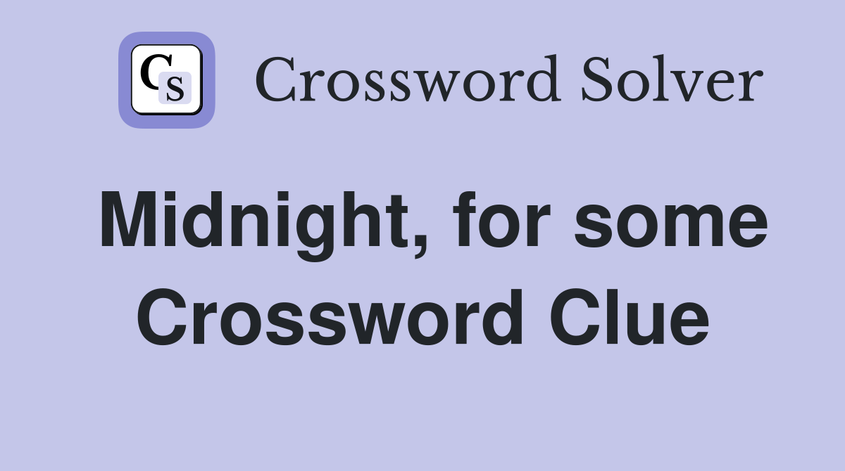 Midnight, for some Crossword Clue