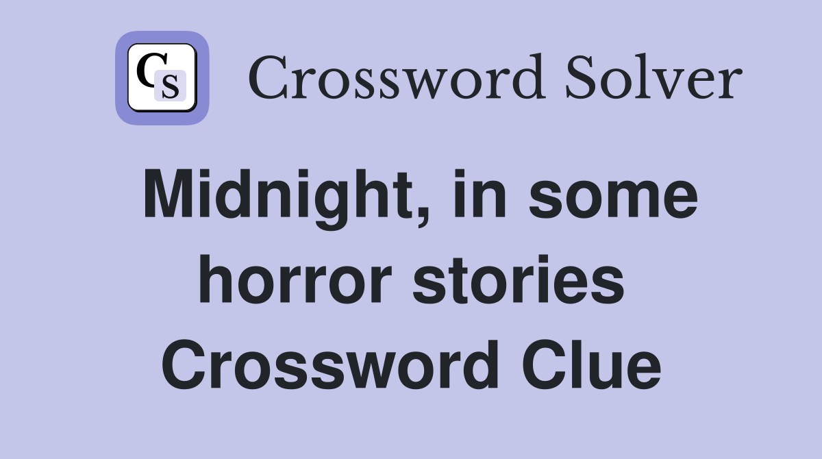 Midnight, in some horror stories Crossword Clue