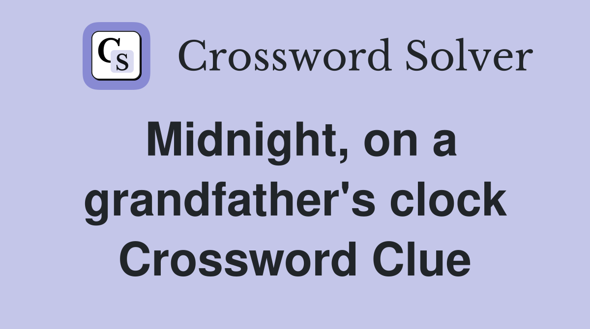 Midnight, on a grandfather's clock Crossword Clue