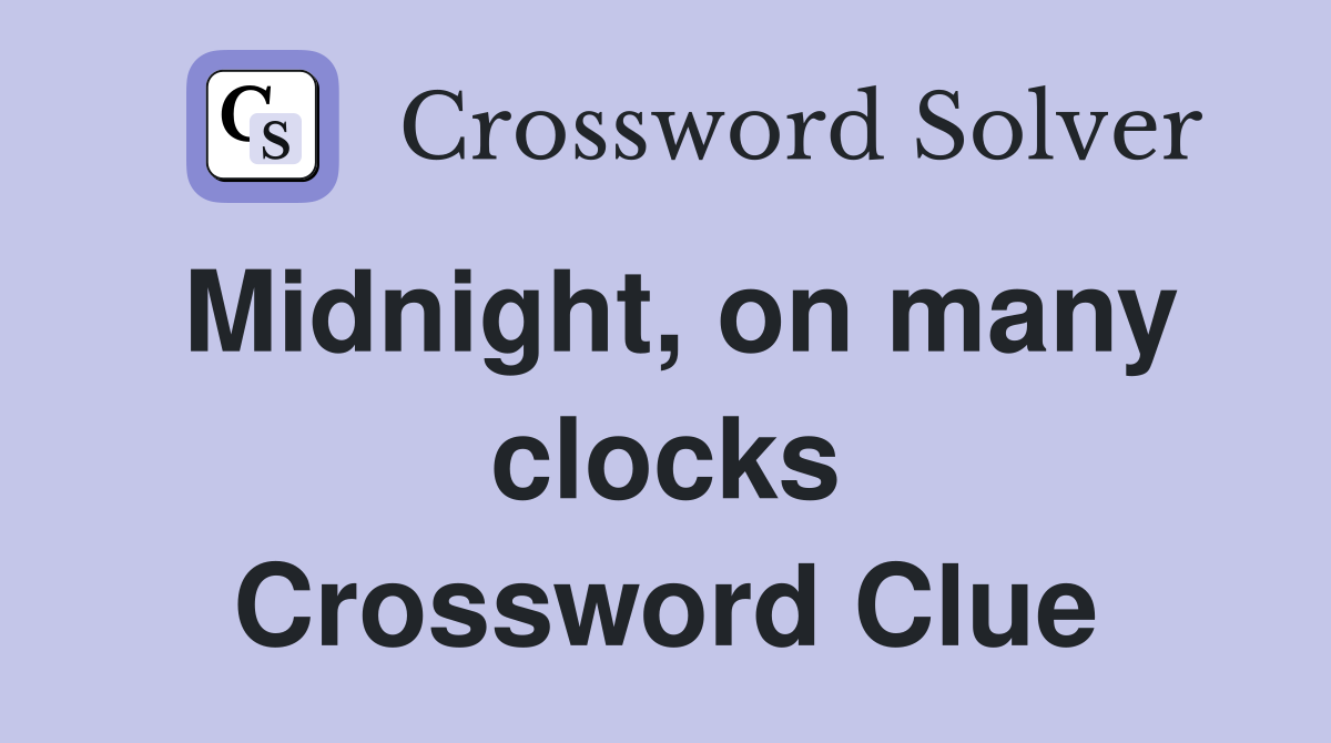 Midnight, on many clocks Crossword Clue
