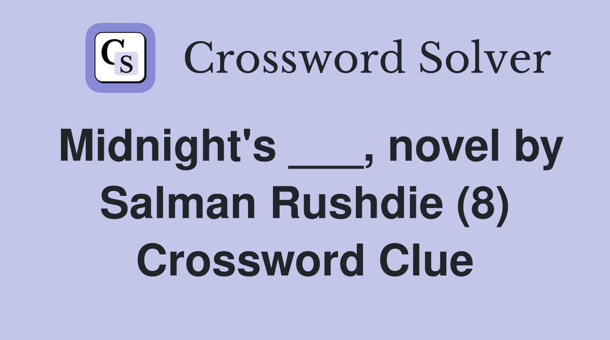 Midnight's ___, novel by Salman Rushdie (8) Crossword Clue