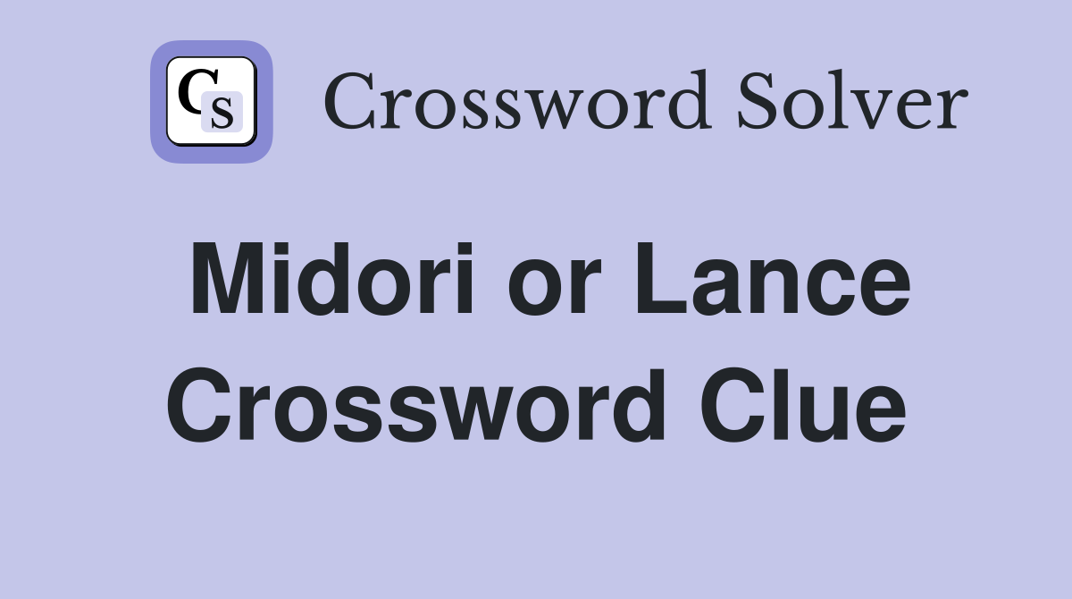 Midori or Lance Crossword Clue