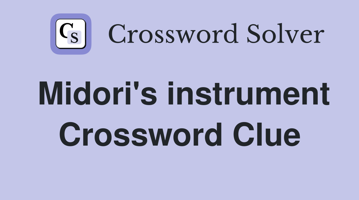 Midori's instrument Crossword Clue
