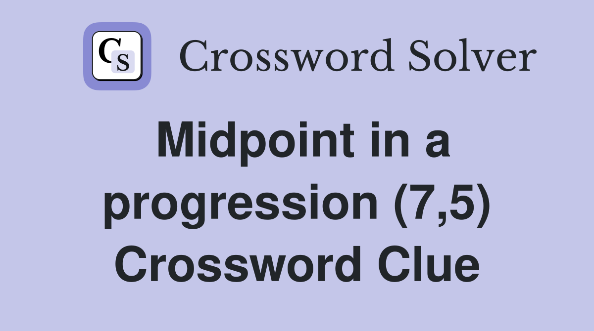 Midpoint in a progression (7,5) Crossword Clue