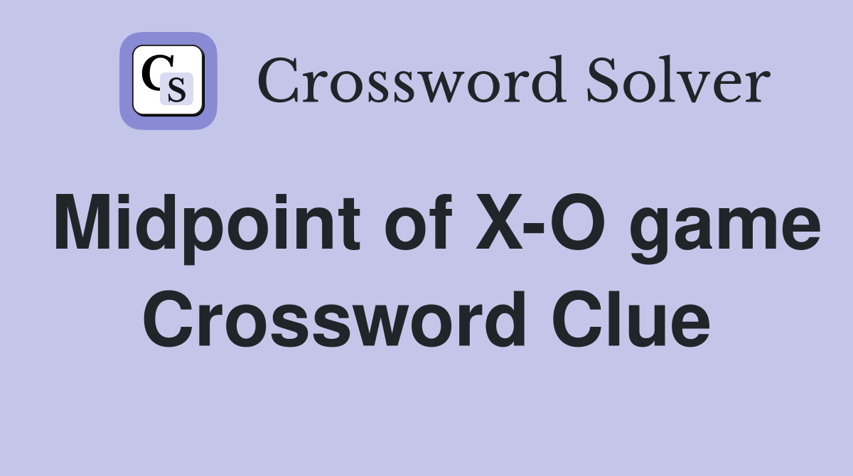 Midpoint of X-O game Crossword Clue