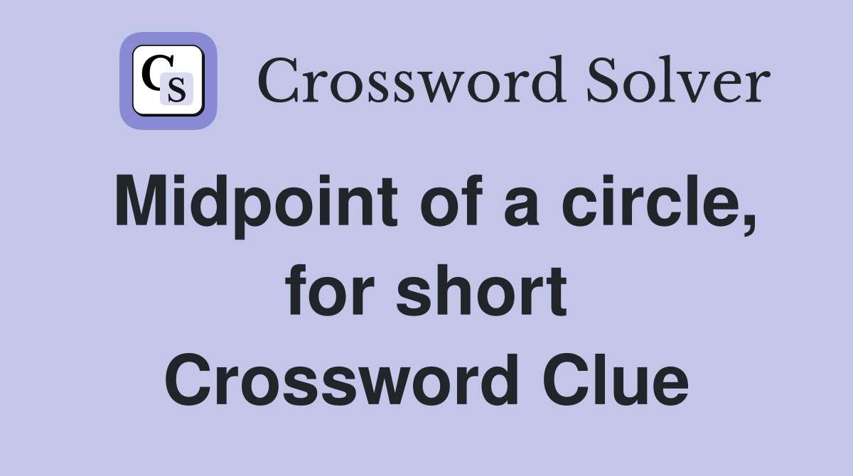 Midpoint of a circle, for short Crossword Clue