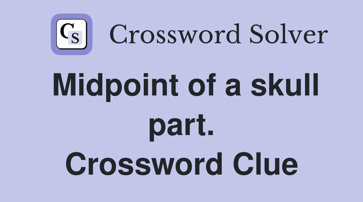 Midpoint of a skull part. Crossword Clue