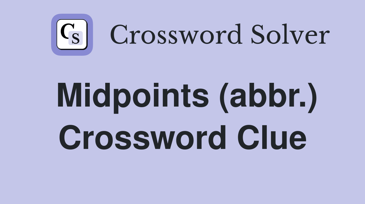 Midpoints (abbr.) Crossword Clue