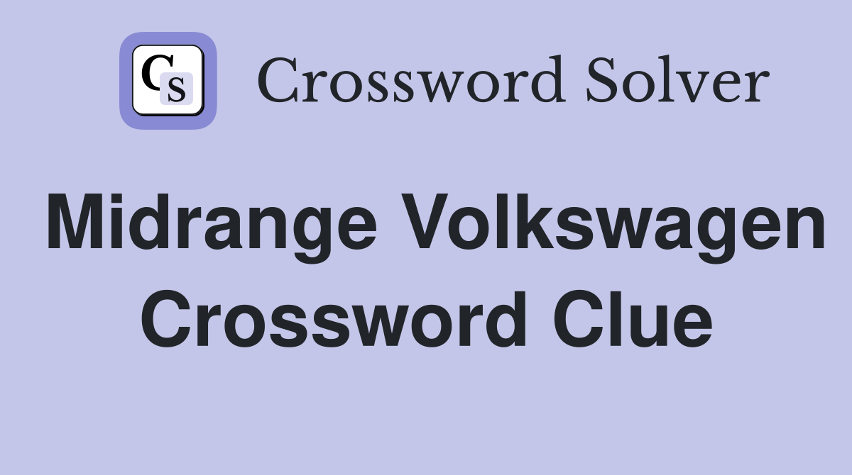 Midrange Volkswagen Crossword Clue