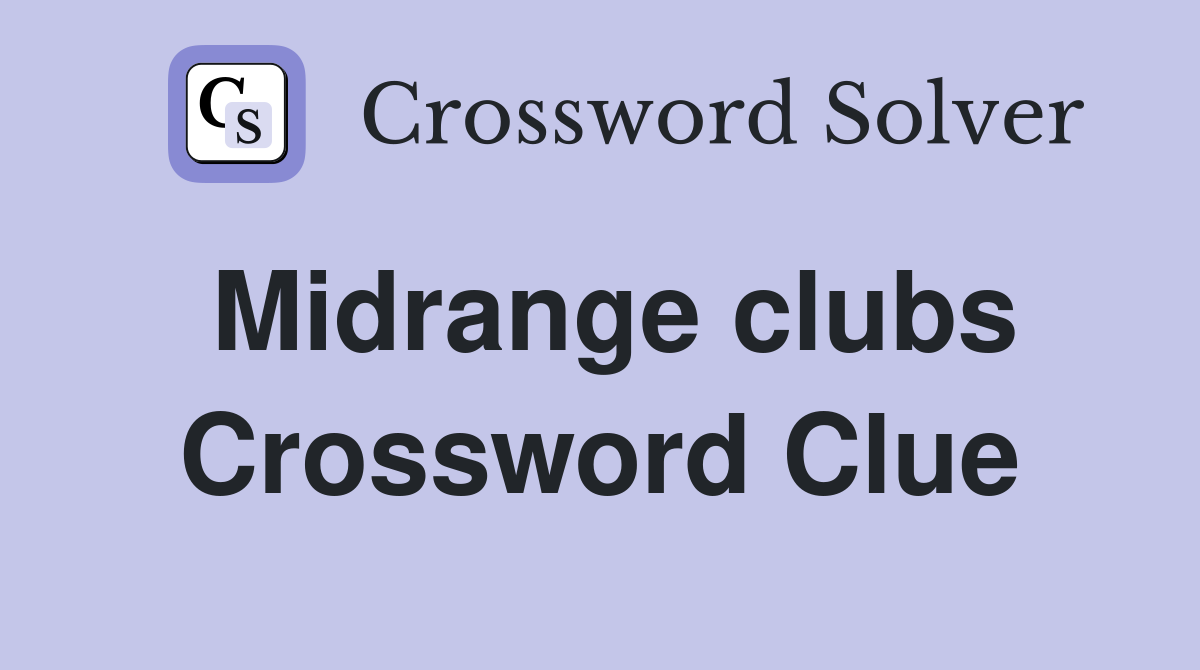 Midrange clubs Crossword Clue