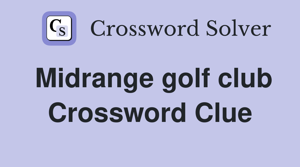 Midrange golf club Crossword Clue