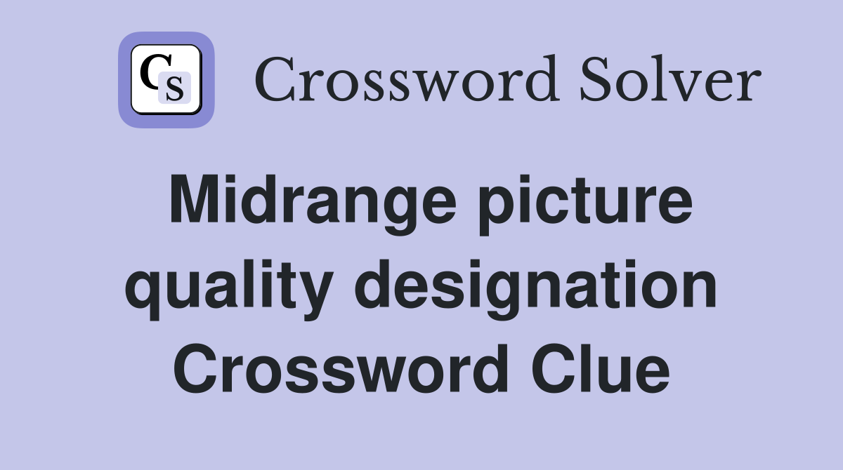 Midrange picture quality designation Crossword Clue