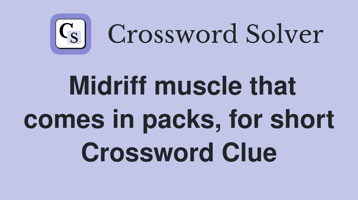 Midriff muscle that comes in packs, for short Crossword Clue