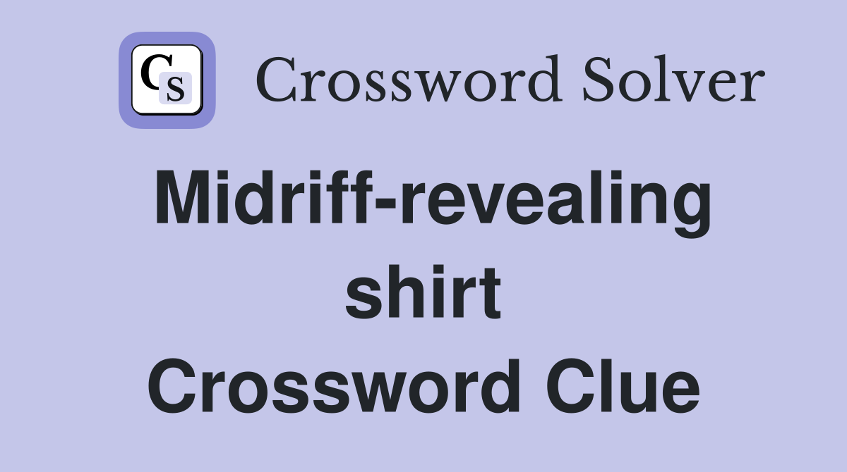 Midriff-revealing shirt Crossword Clue