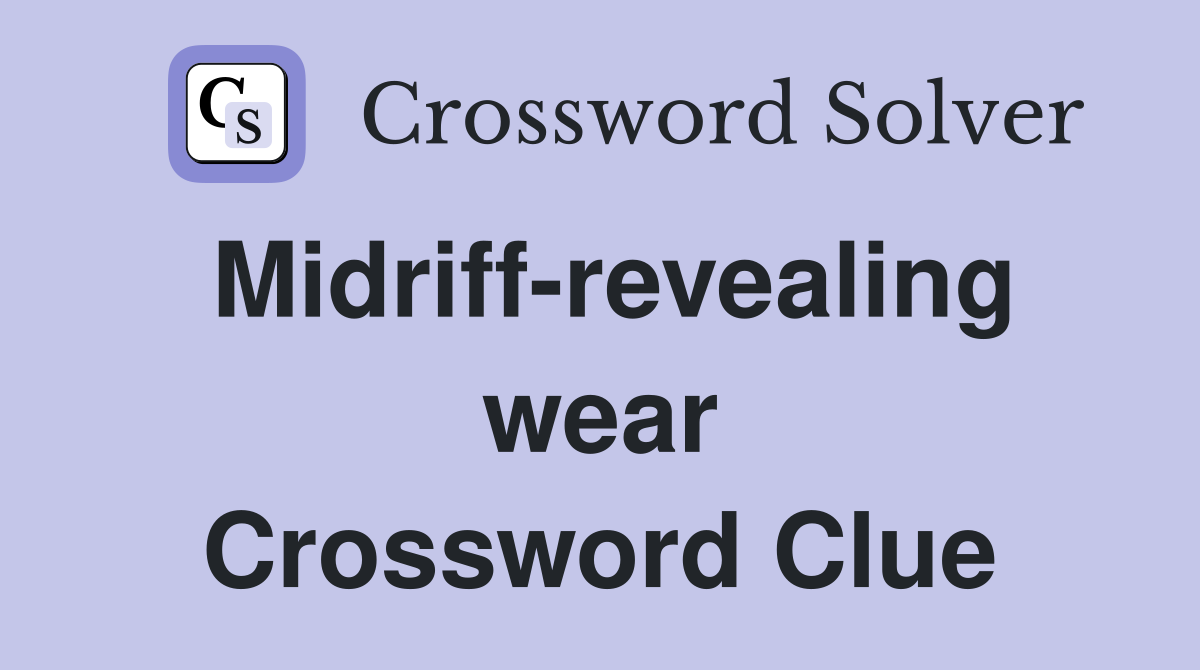Midriff-revealing wear Crossword Clue