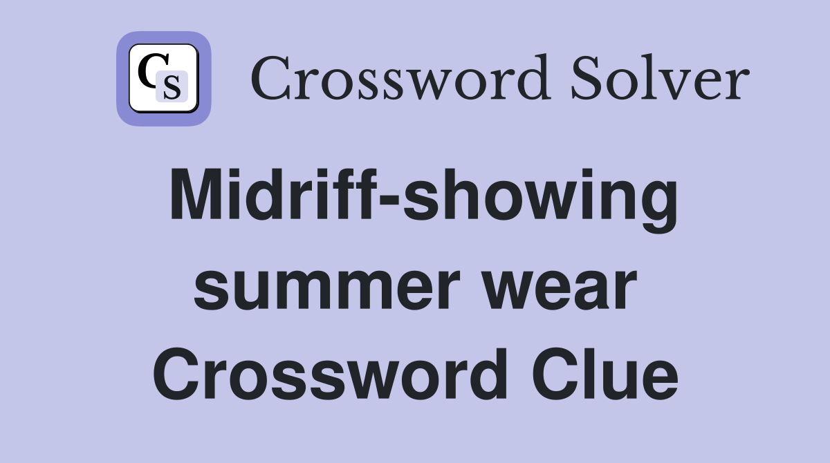 Midriff-showing summer wear Crossword Clue