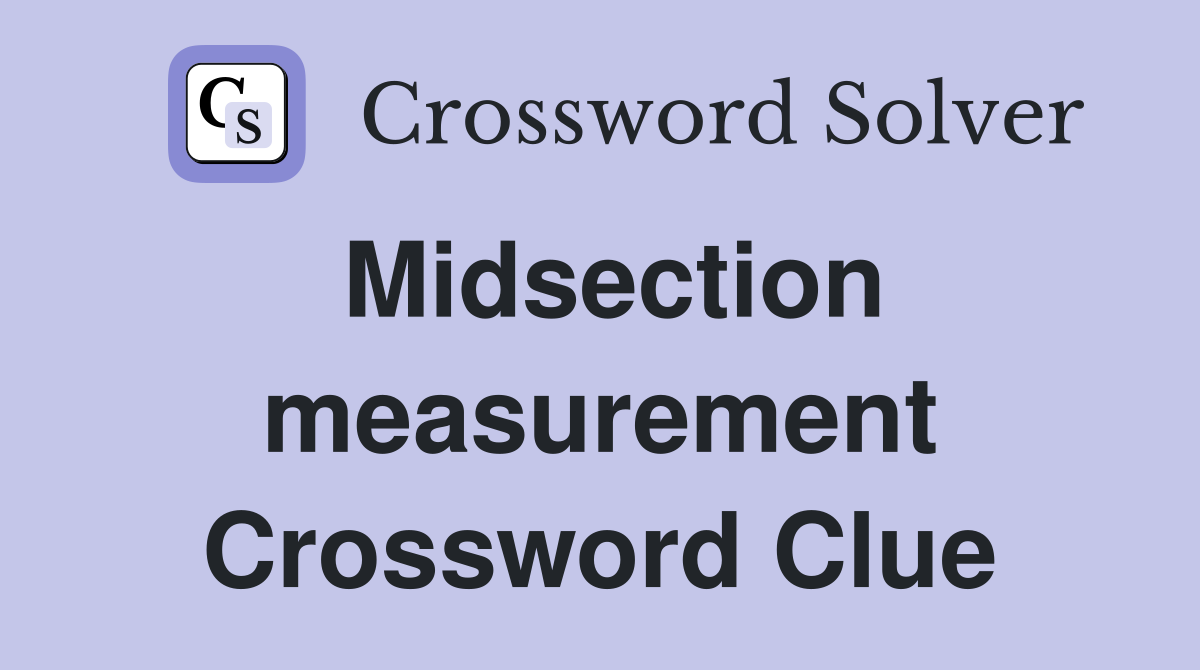Midsection measurement Crossword Clue
