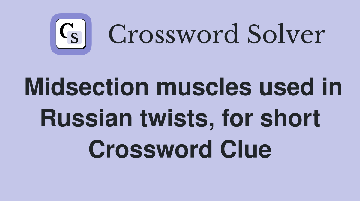 Midsection muscles used in Russian twists, for short Crossword Clue