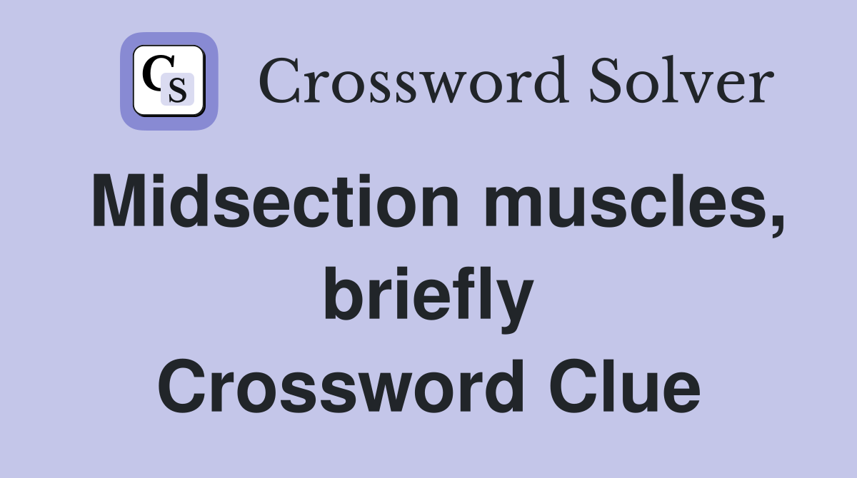Midsection muscles, briefly Crossword Clue
