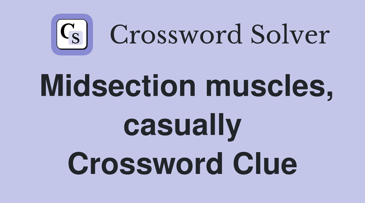 Midsection muscles, casually Crossword Clue