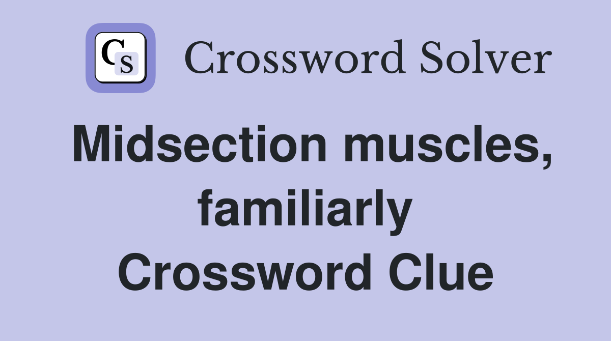 Midsection muscles, familiarly Crossword Clue