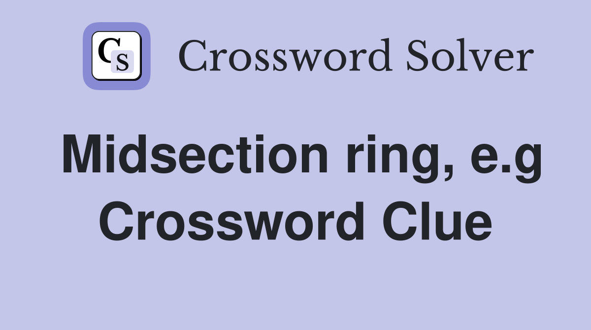 Midsection ring, e.g Crossword Clue