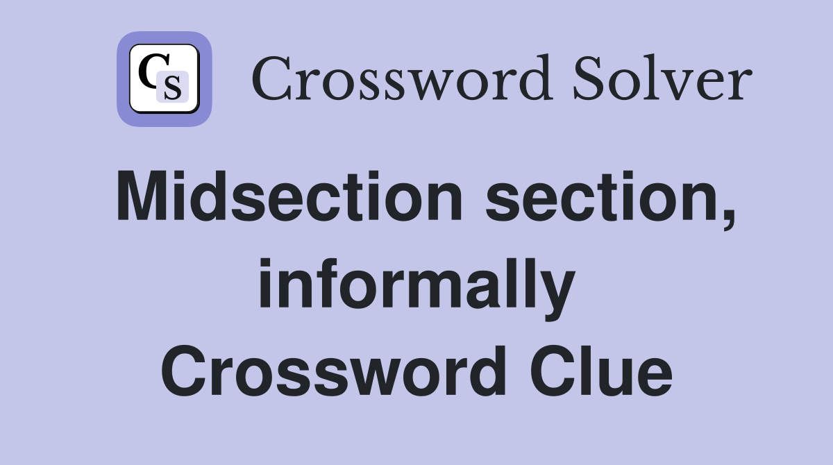 Midsection section, informally Crossword Clue