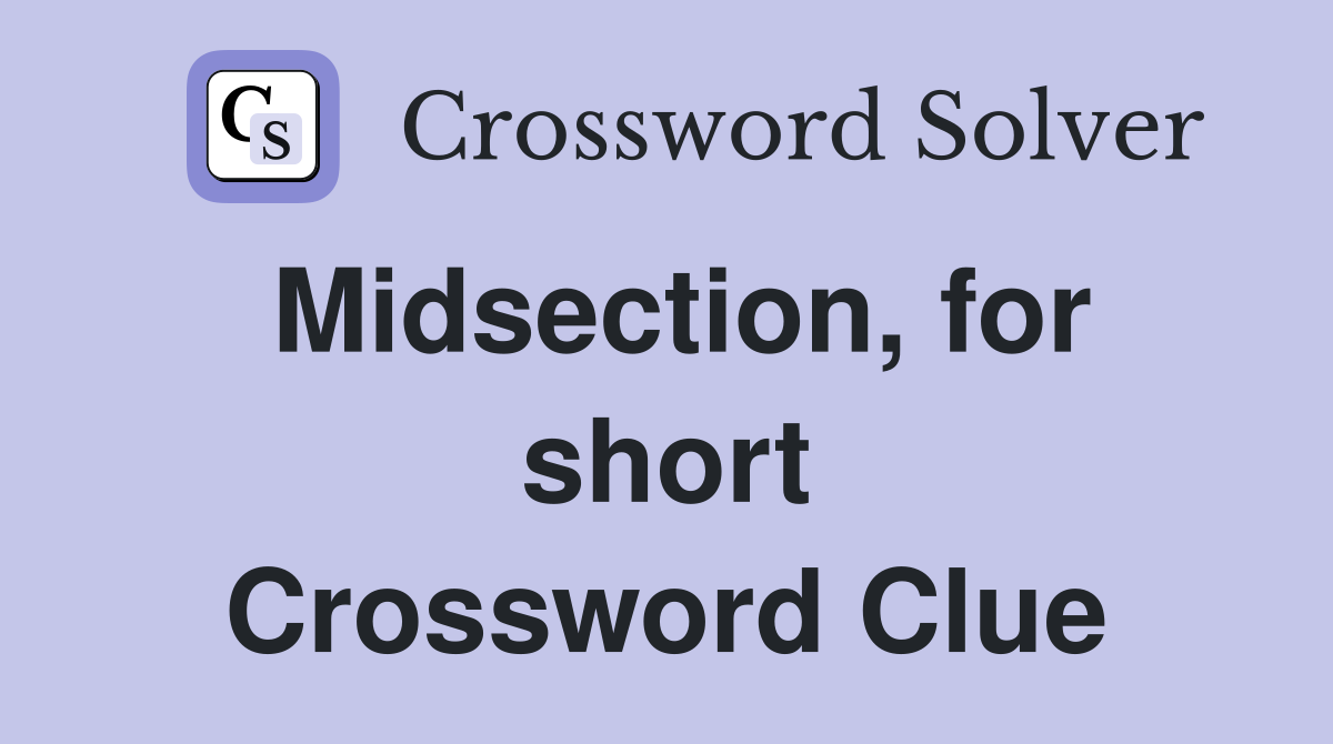 Midsection, for short Crossword Clue