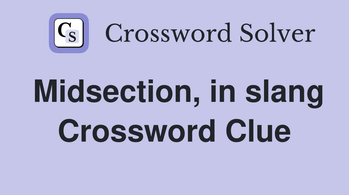 Midsection, in slang Crossword Clue