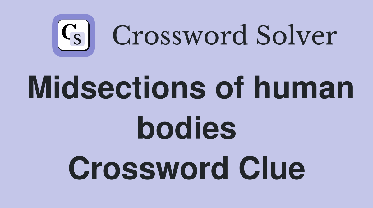 Midsections of human bodies Crossword Clue