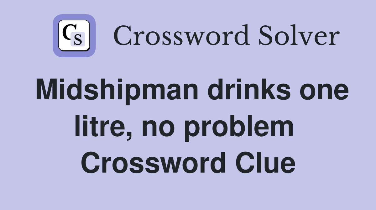Midshipman drinks one litre, no problem  Crossword Clue