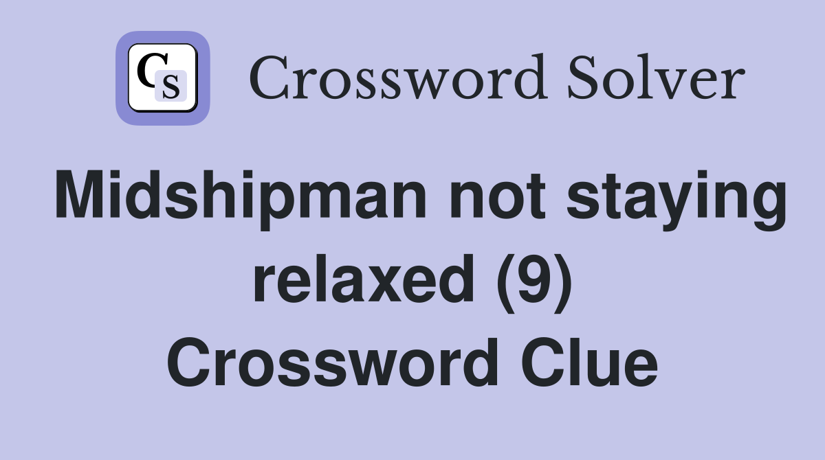 Midshipman not staying relaxed (9) Crossword Clue