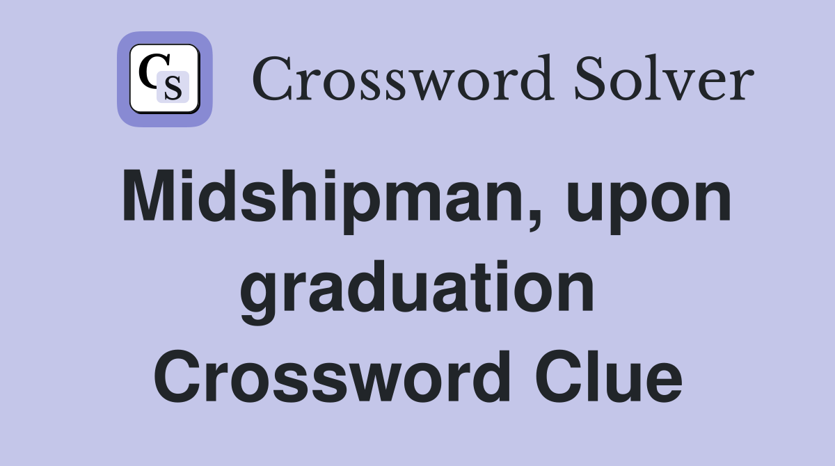 Midshipman, upon graduation Crossword Clue