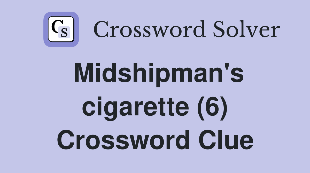 Midshipman's cigarette (6) Crossword Clue