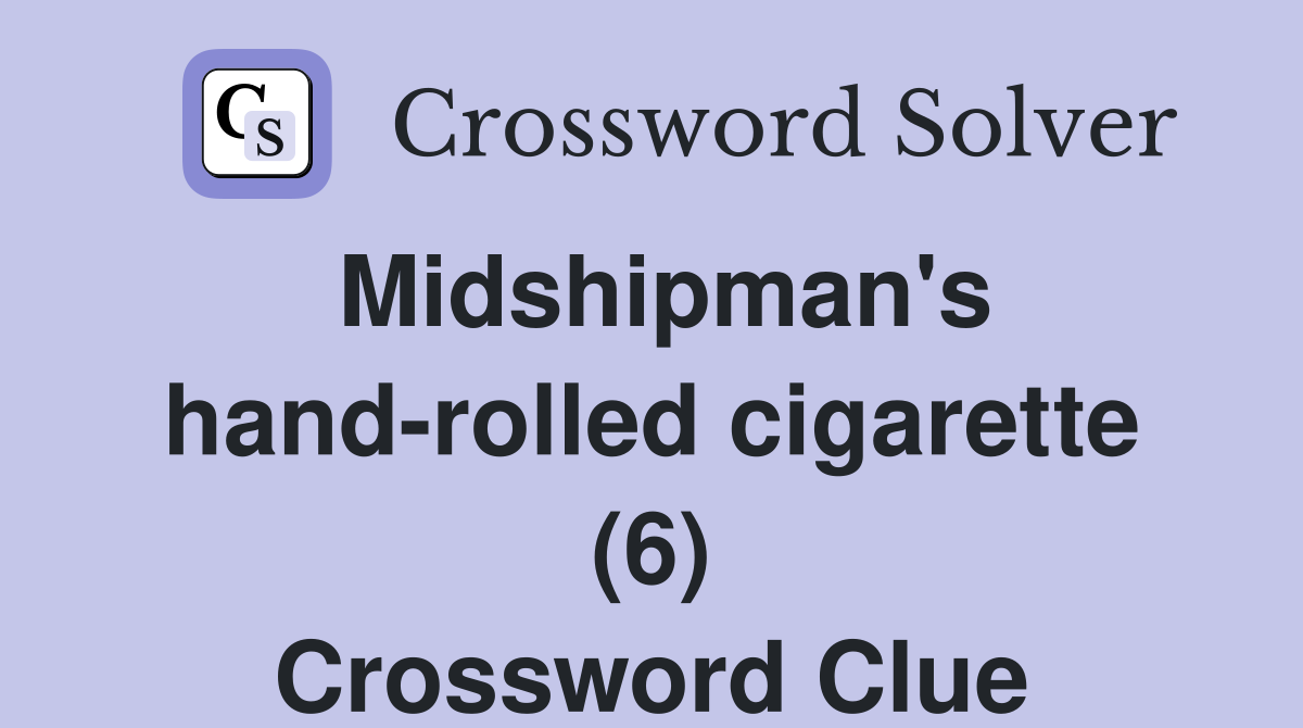 Midshipman's hand-rolled cigarette (6) Crossword Clue