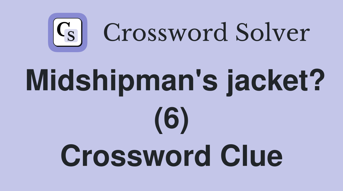 Midshipman's jacket? (6) Crossword Clue