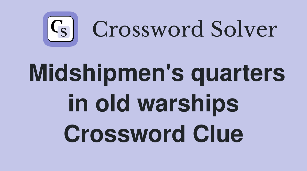 Midshipmen's quarters in old warships Crossword Clue