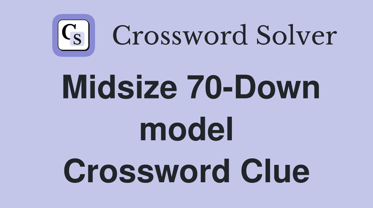 Midsize 70-Down model Crossword Clue