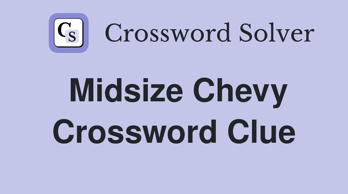 Midsize Chevy Crossword Clue