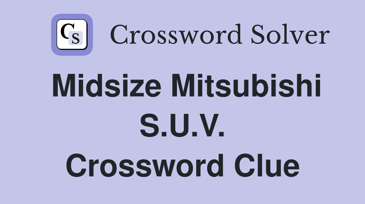 Midsize Mitsubishi S.U.V. Crossword Clue