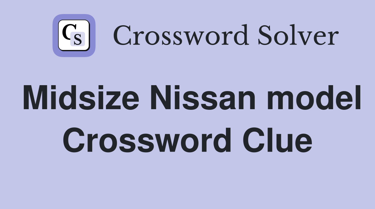 Midsize Nissan model Crossword Clue