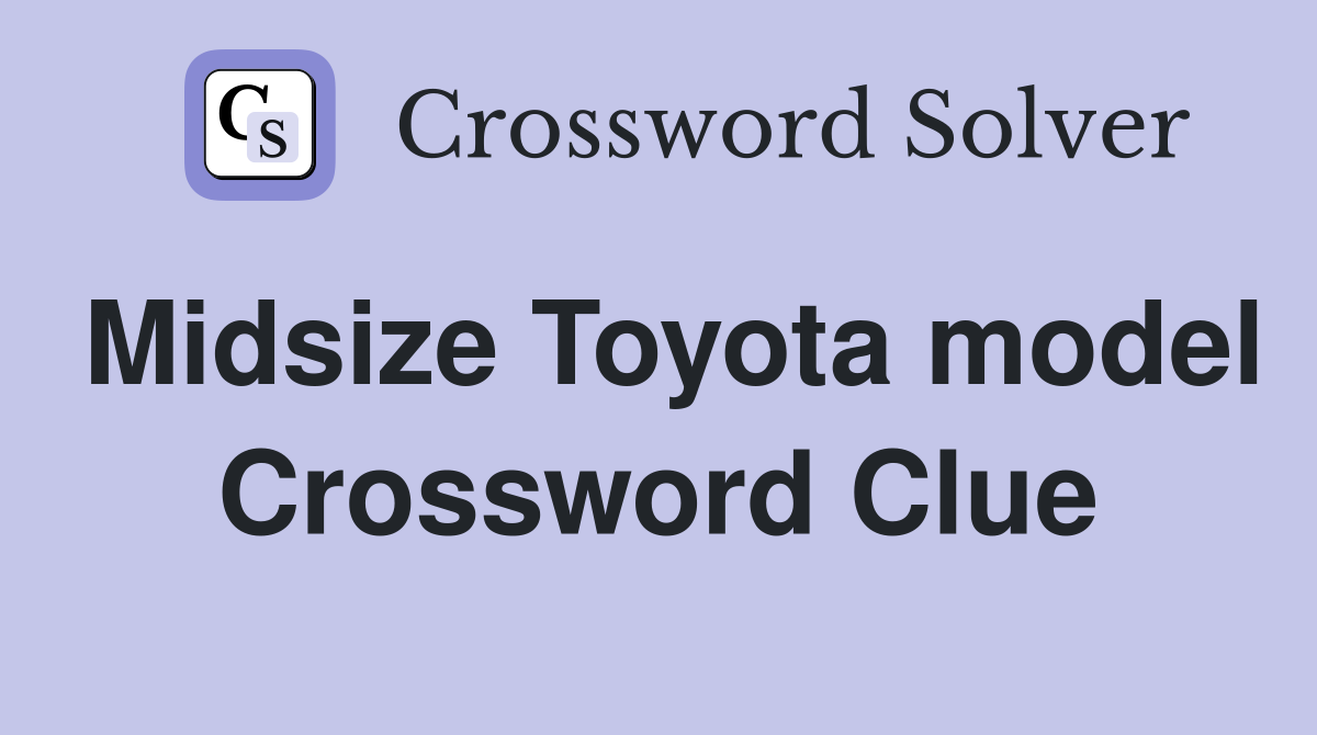 Midsize Toyota model Crossword Clue