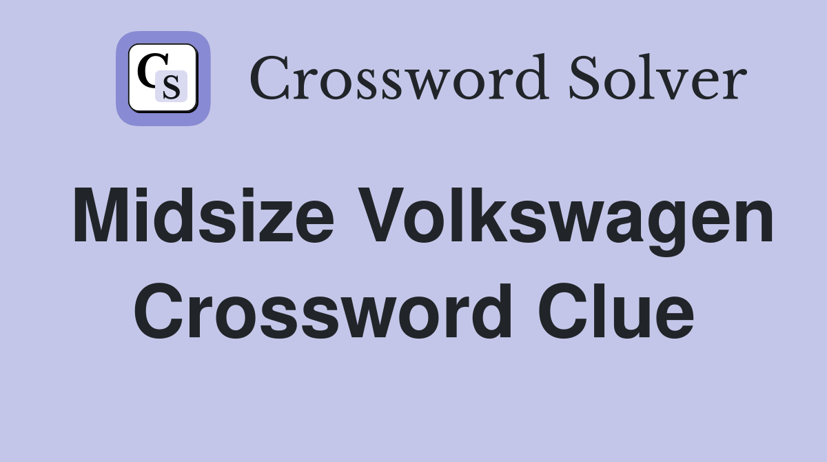 Midsize Volkswagen Crossword Clue