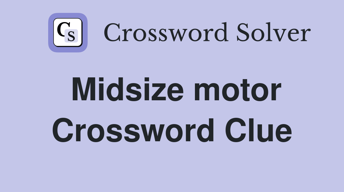 Midsize motor Crossword Clue