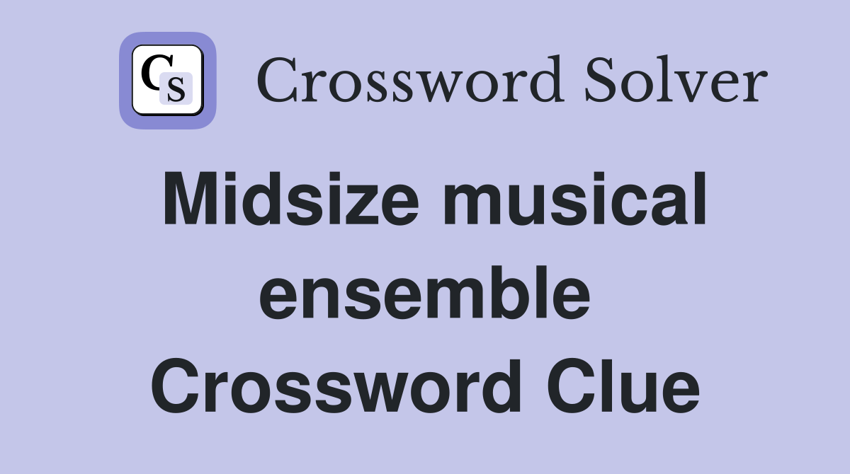 Midsize musical ensemble Crossword Clue