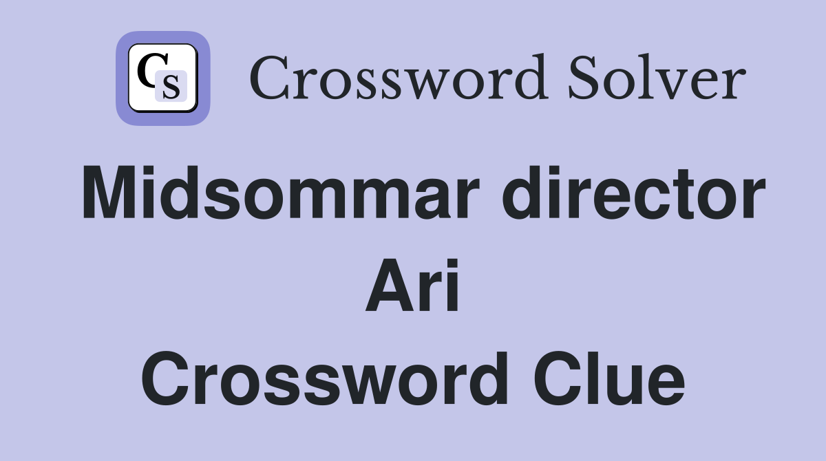Midsommar director Ari Crossword Clue